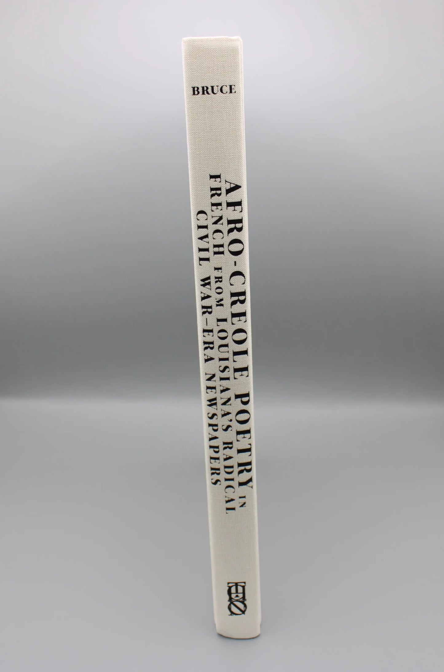 The Historic New Orleans Collection - Afro-Creole Poetry in French from Louisiana's Radical Civil War-Era Newspapers Translated and Introduced by Clint Bruce