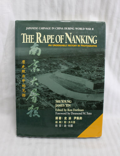 The Rape of Nanking - Japanese Carnage in China During World War II, an Undeniable History in Photographs - Shi Young, James Yin. 1997 - Hardback Book