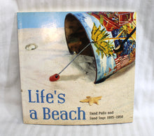 Load image into Gallery viewer, Vintage 2004 - Life&#39;s a Beach- Sand Pails and Sand Toys 1885-1950 - Softback Book