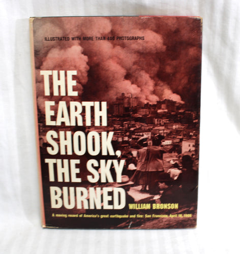 Vintage 1959- The Earth Shook, The Sky Burned - A Moving Record of America's Great Earthquake and Fire: San Francisco, April 18, 1906 - William Bronson, Hardback Book (Signed by Author)