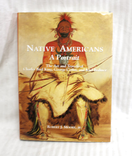 Vintage 1997 - Native Americans A Portrait - The Art and Travels of CHarles Bird King, George Catlin, and Karl Bodmer - Robert J. Moore, Jr - Hardback Book