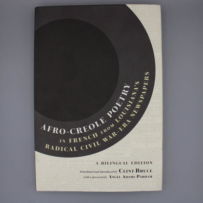 The Historic New Orleans Collection - Afro-Creole Poetry in French from Louisiana's Radical Civil War-Era Newspapers Translated and Introduced by Clint Bruce