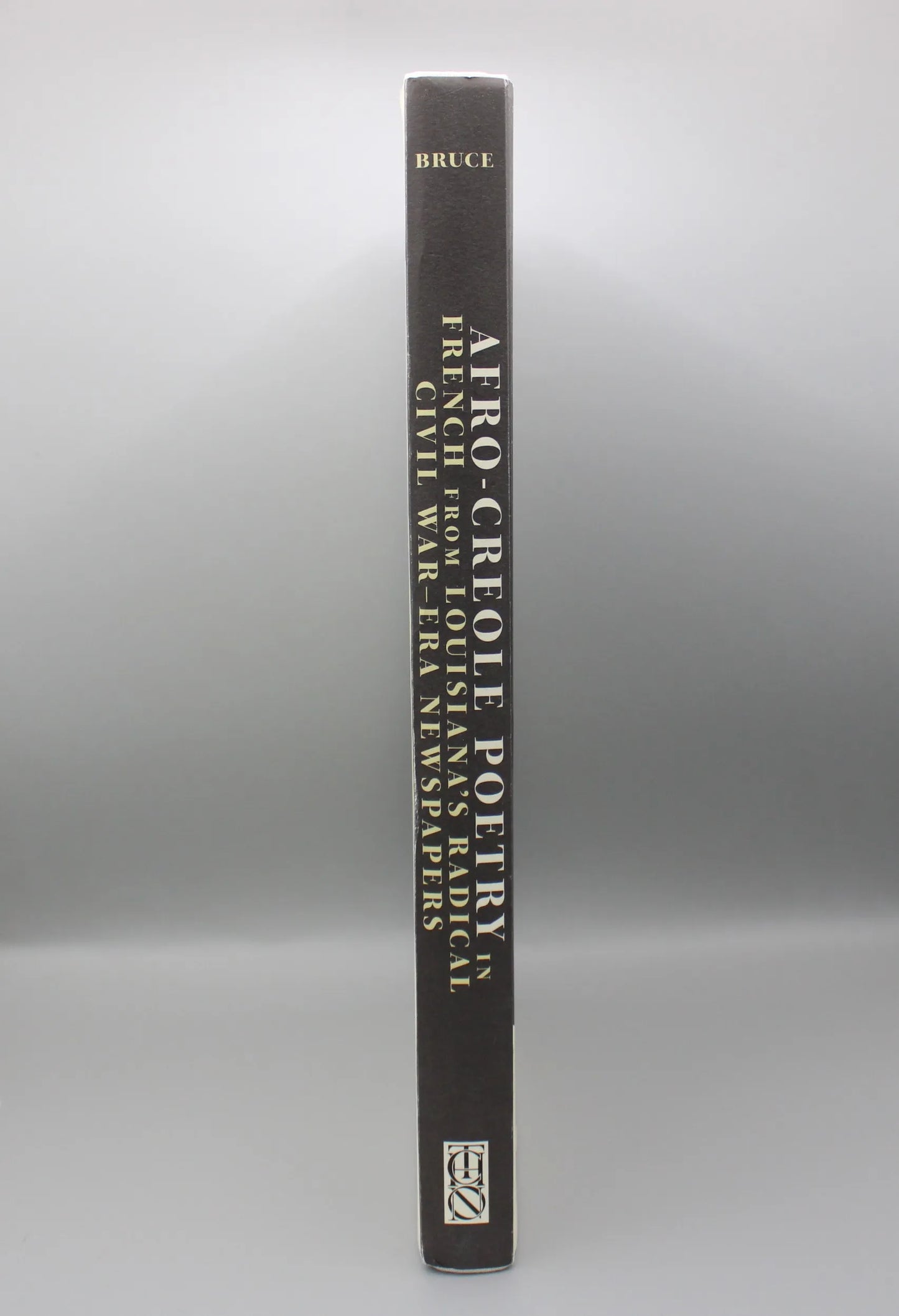 The Historic New Orleans Collection - Afro-Creole Poetry in French from Louisiana's Radical Civil War-Era Newspapers Translated and Introduced by Clint Bruce
