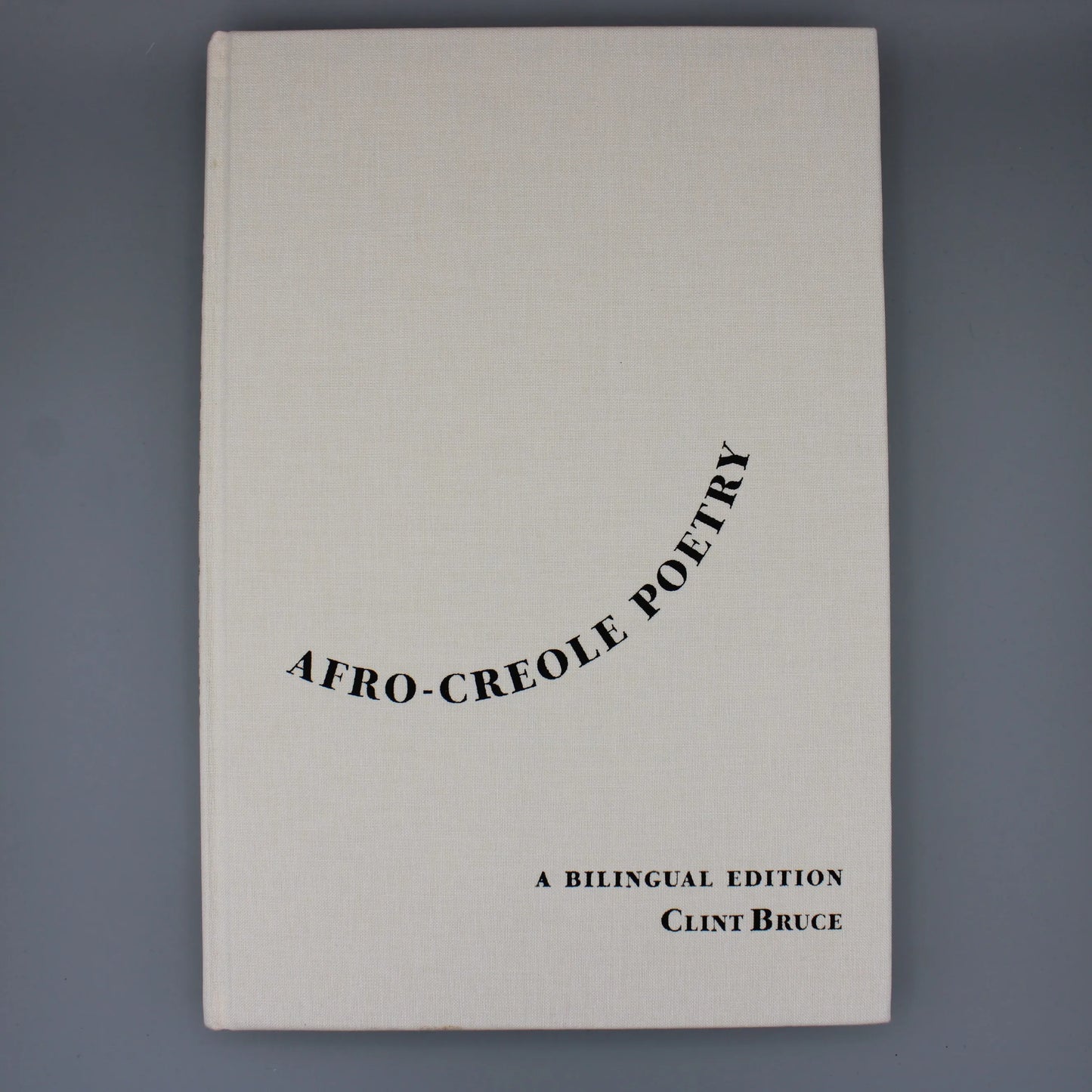 The Historic New Orleans Collection - Afro-Creole Poetry in French from Louisiana's Radical Civil War-Era Newspapers Translated and Introduced by Clint Bruce