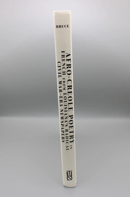 The Historic New Orleans Collection - Afro-Creole Poetry in French from Louisiana's Radical Civil War-Era Newspapers Translated and Introduced by Clint Bruce