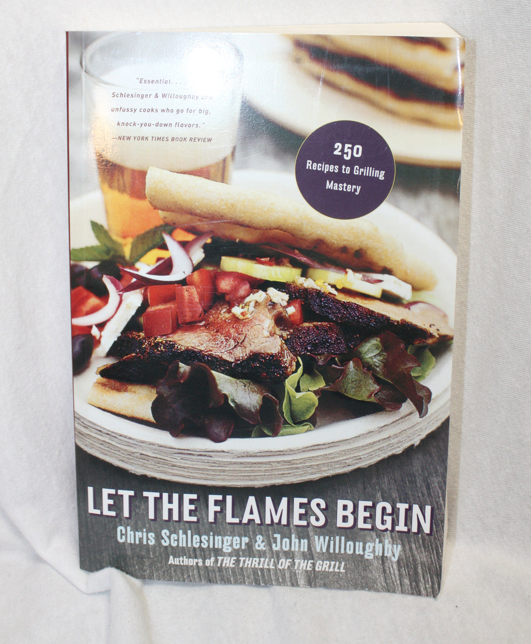 Let the Flames Begin - 250 Recipes to Grilling Mastery- Chris Schlesinger & John Willoughby - Softback Book